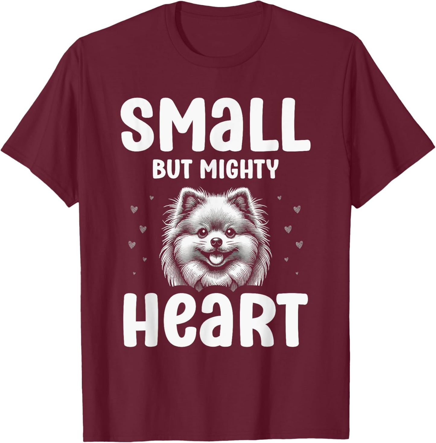 Pomeranian Pet Puppy Small But Mighty Heart T-Shirt - T-Shirt | Maroon