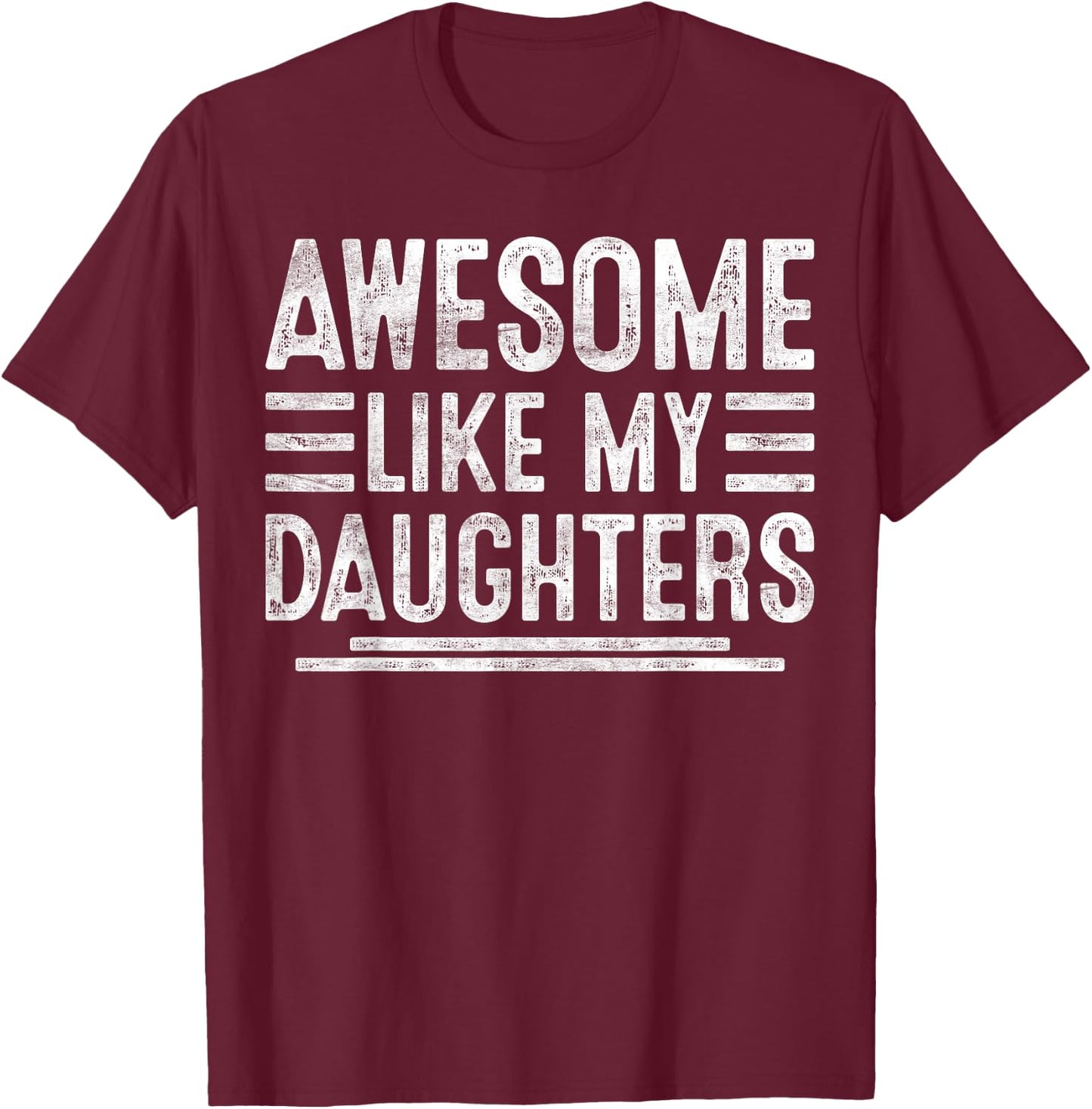 Awesome Like My Daughters Funny Men Fathers Day Birthday Dad T-Shirt - T-Shirt | Maroon