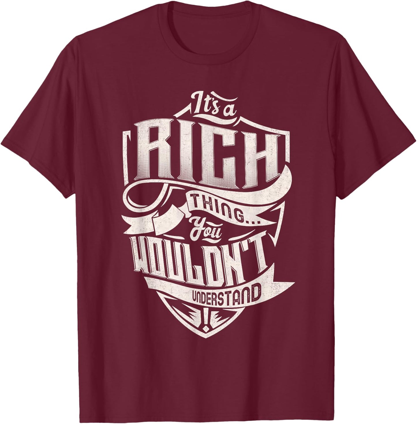 It's A RICH Thing You Wouldn't Understand Family Name T-Shirt - T-Shirt | Maroon