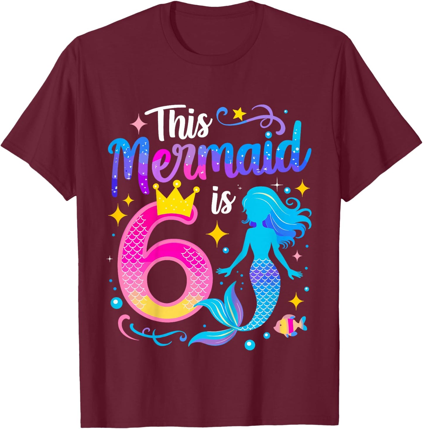 6 Year Old This Mermaid Is 6th Birthday Girl T-Shirt - T-Shirt | Maroon
