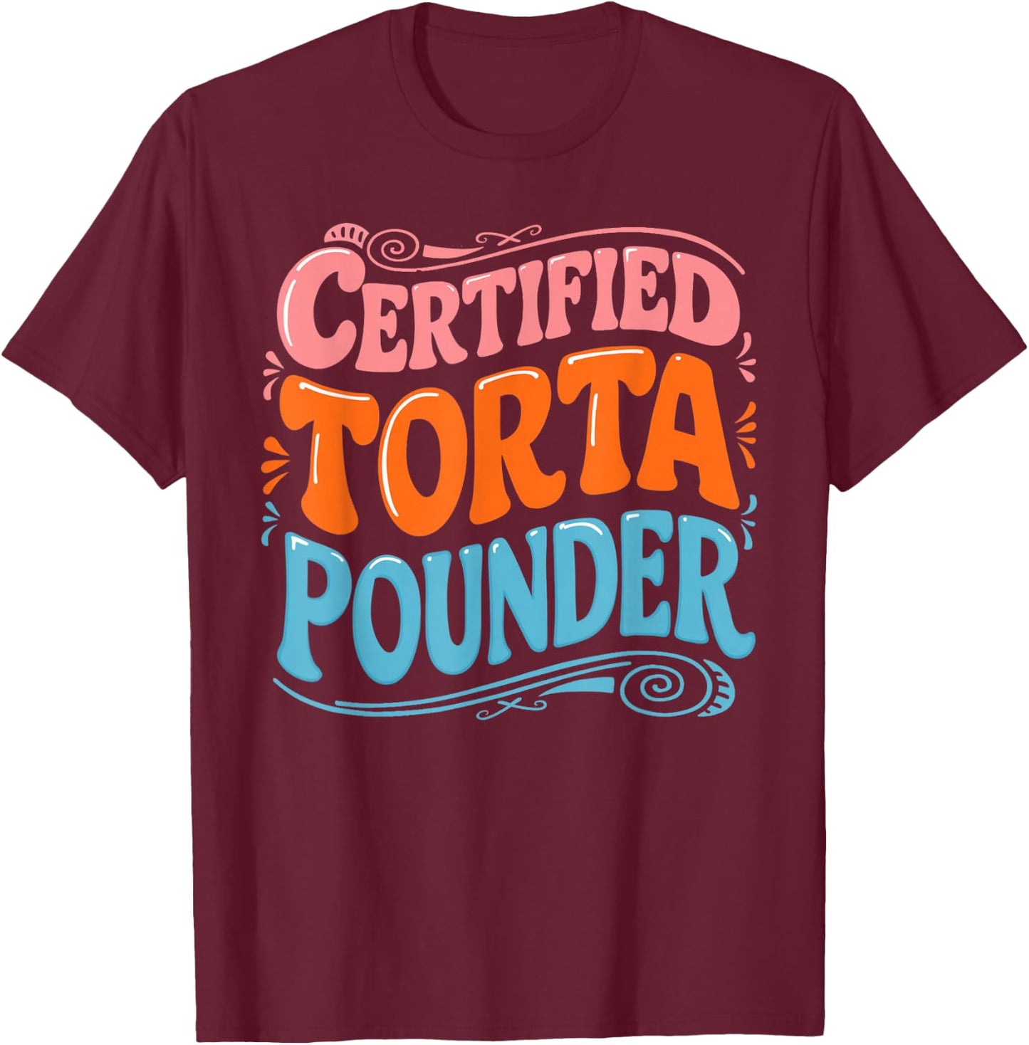 Certified Torta Pounder Design T-Shirt - T-Shirt | Maroon