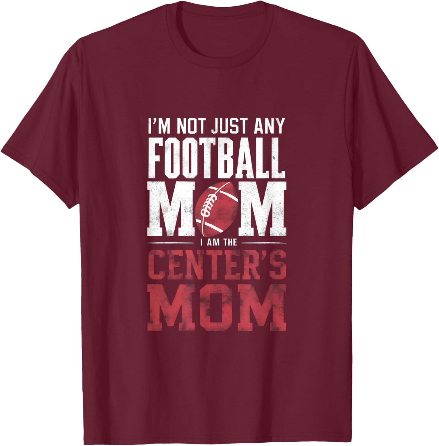 I'm Not Just Any Football Mom Center's Mom T-Shirt - T-Shirt | Maroon