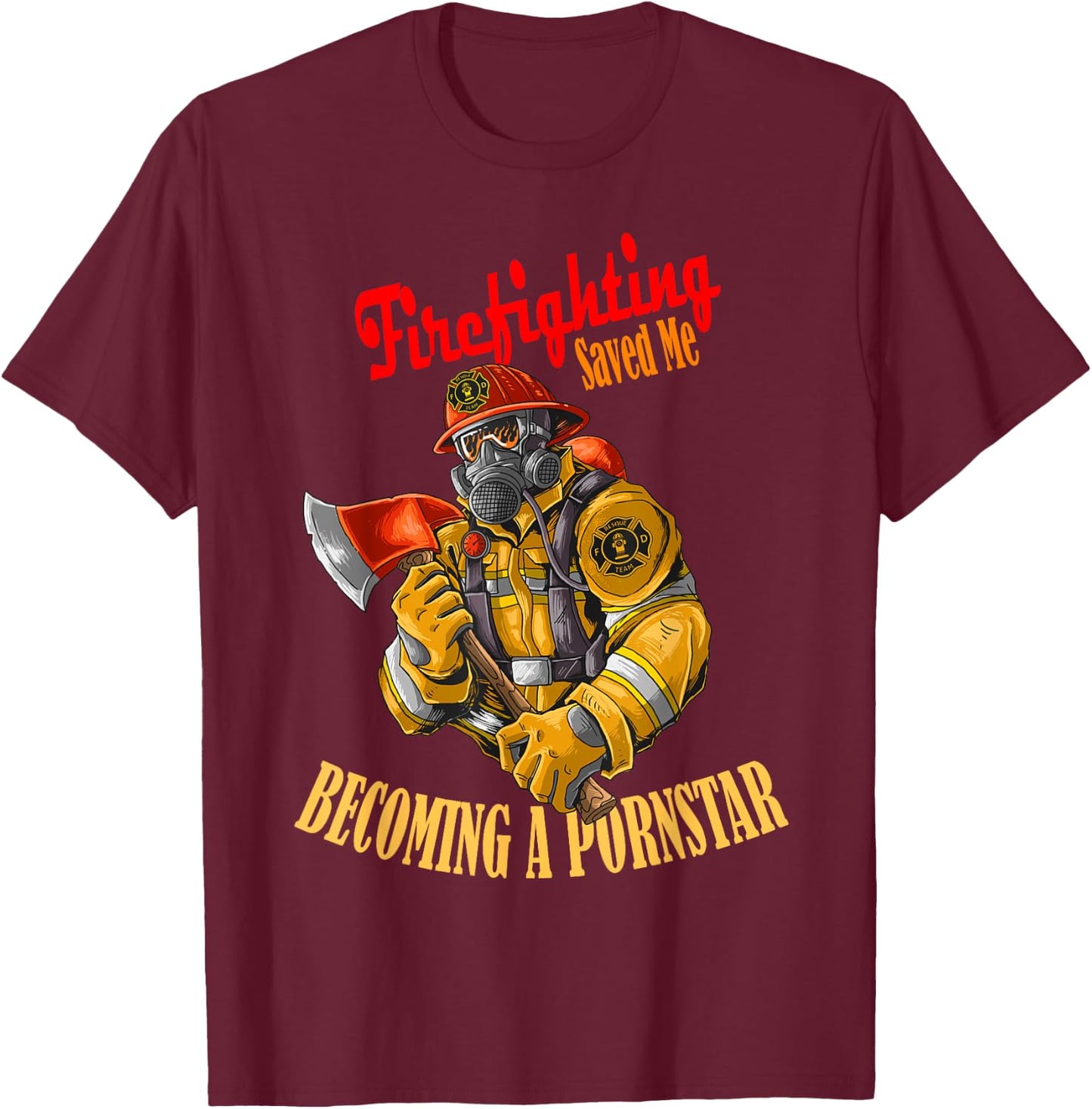Firefighting saved me becoming a pornstar humor T-Shirt - T-Shirt | Maroon