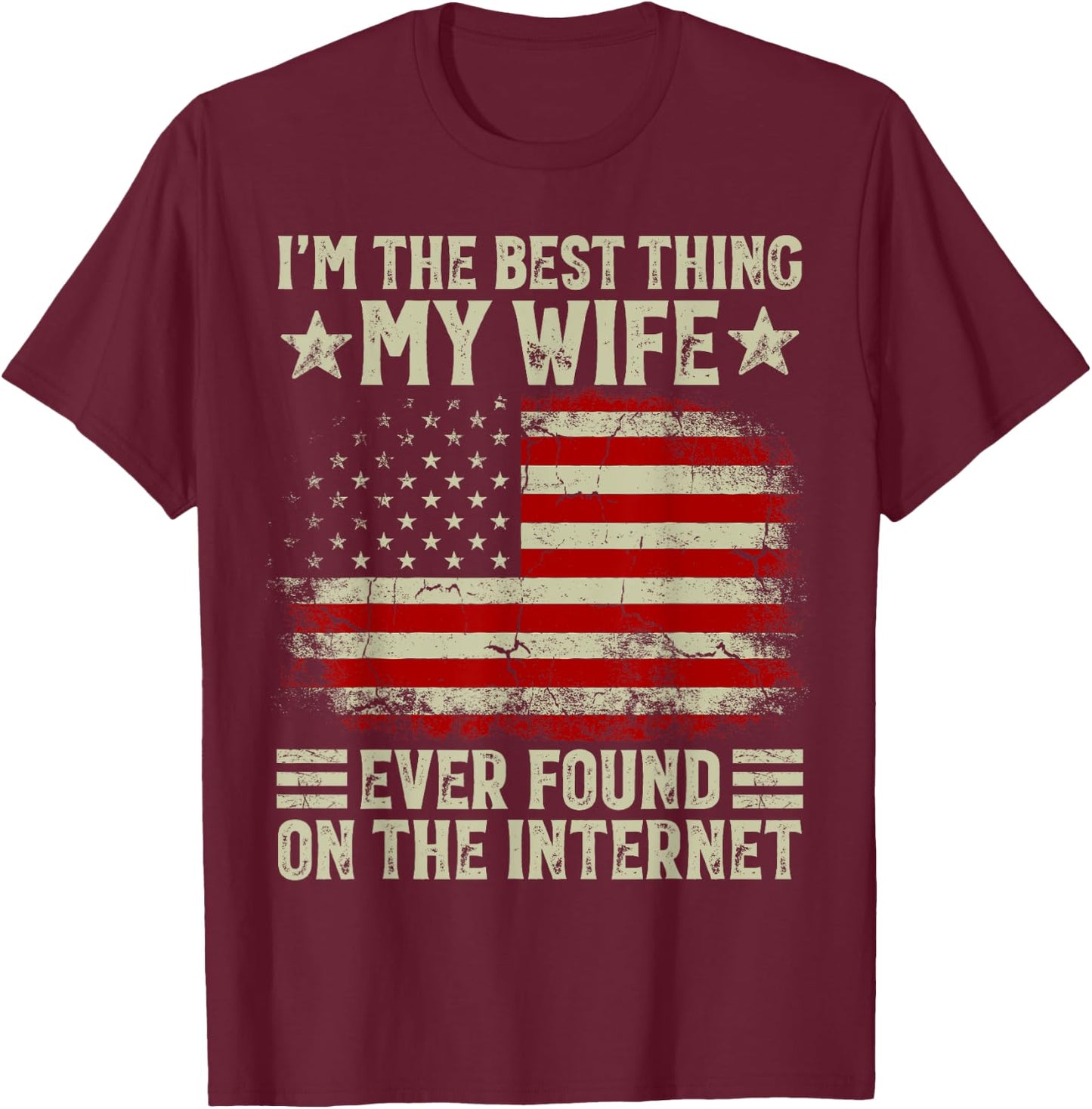 I'm The Best Thing My Wife Ever Found On The Internet Retro T-Shirt - T-Shirt | Maroon