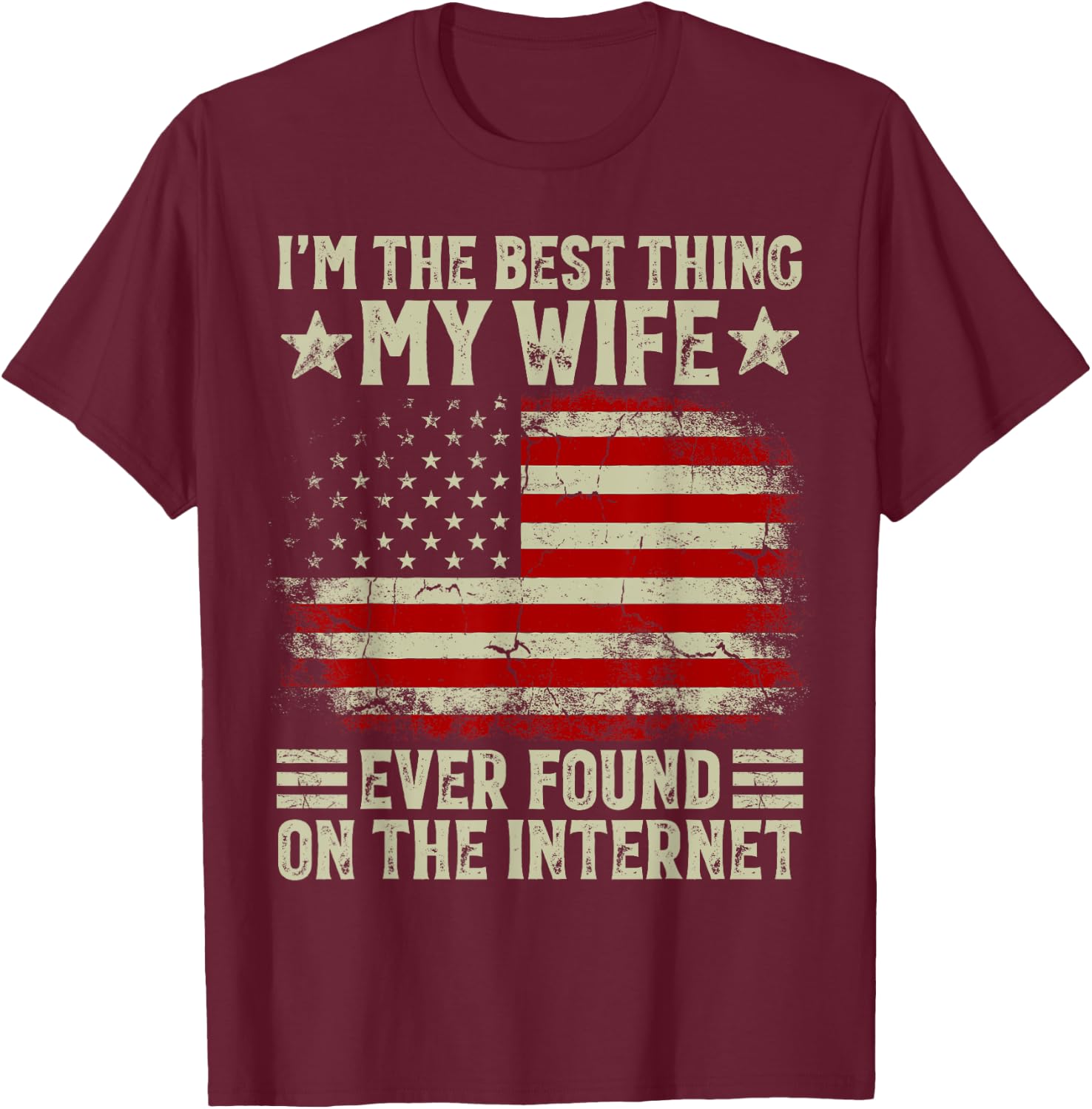 I'm The Best Thing My Wife Ever Found On The Internet Retro T-Shirt - T-Shirt | Maroon