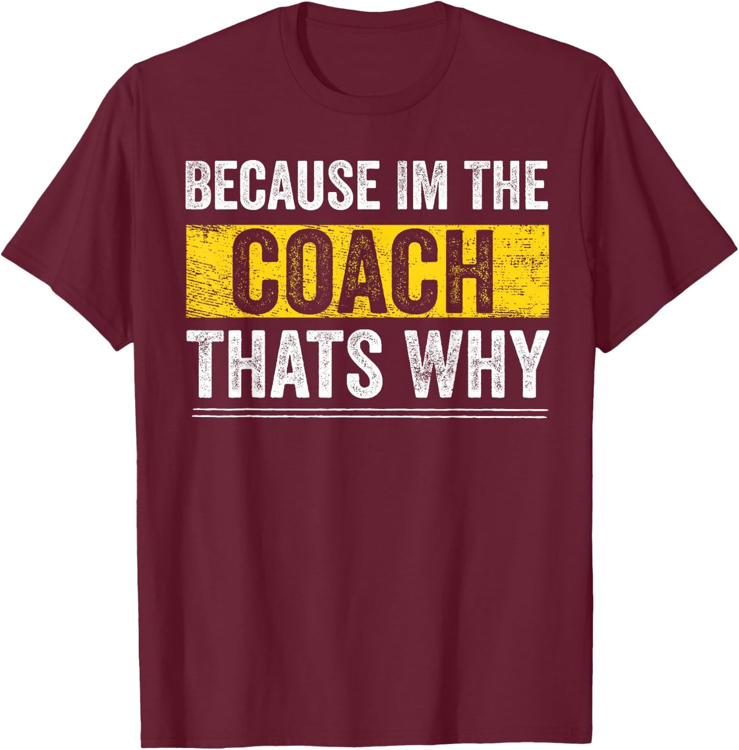 Because I'm The Coach That's Why Funny Vintage Coaching Gift Small T-Shirt - T-Shirt | Maroon