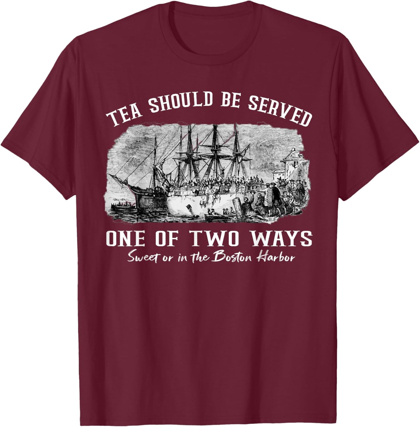 Tea Should Be Served One of Two Ways 1773 Party 4th of July T-Shirt - T-Shirt | Maroon