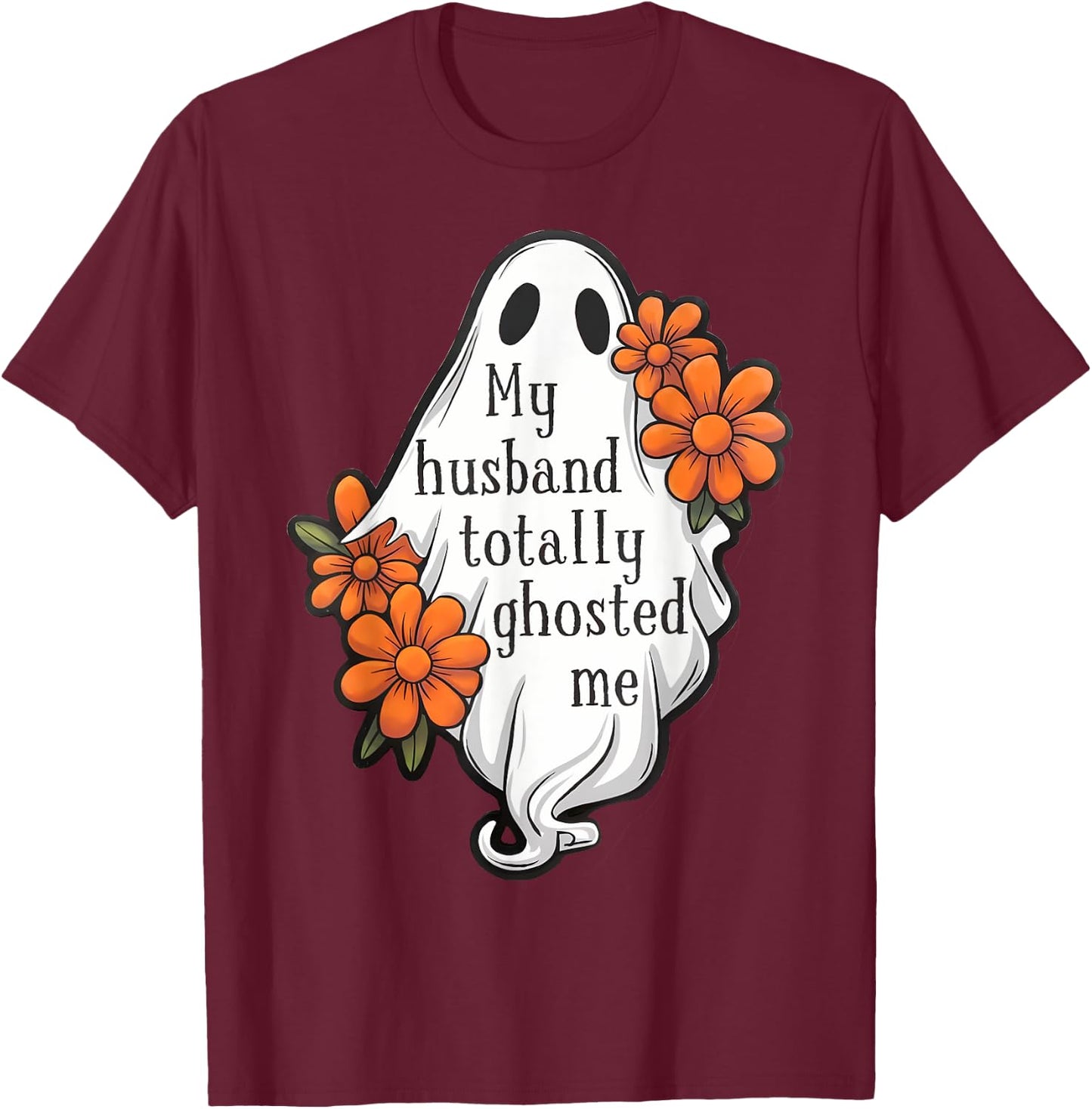 My Husband Totally Ghosted Me Funny Halloween Costume Spooky T-Shirt - T-Shirt | Maroon