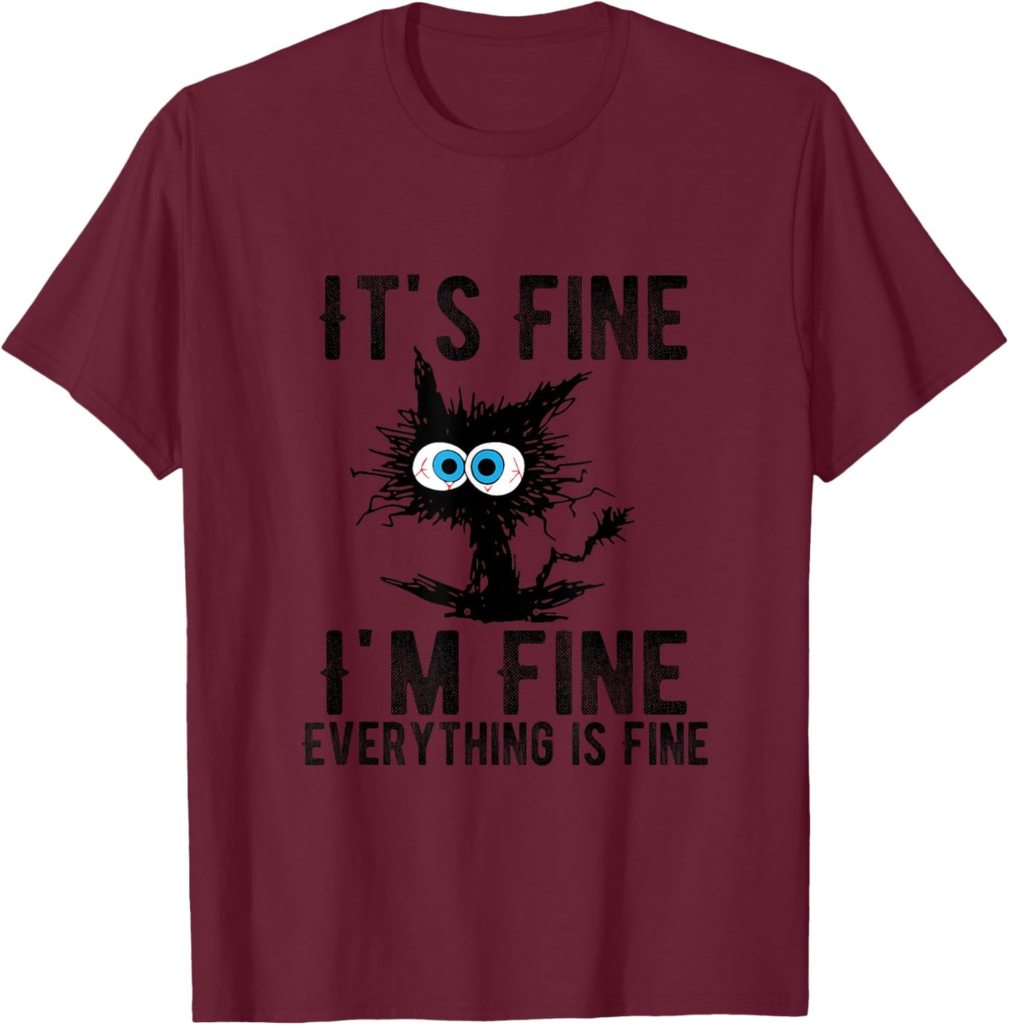 It's Fine I'm Fine Everything is Fine Funny Cat Kitty Lover T-Shirt - T-Shirt | Maroon