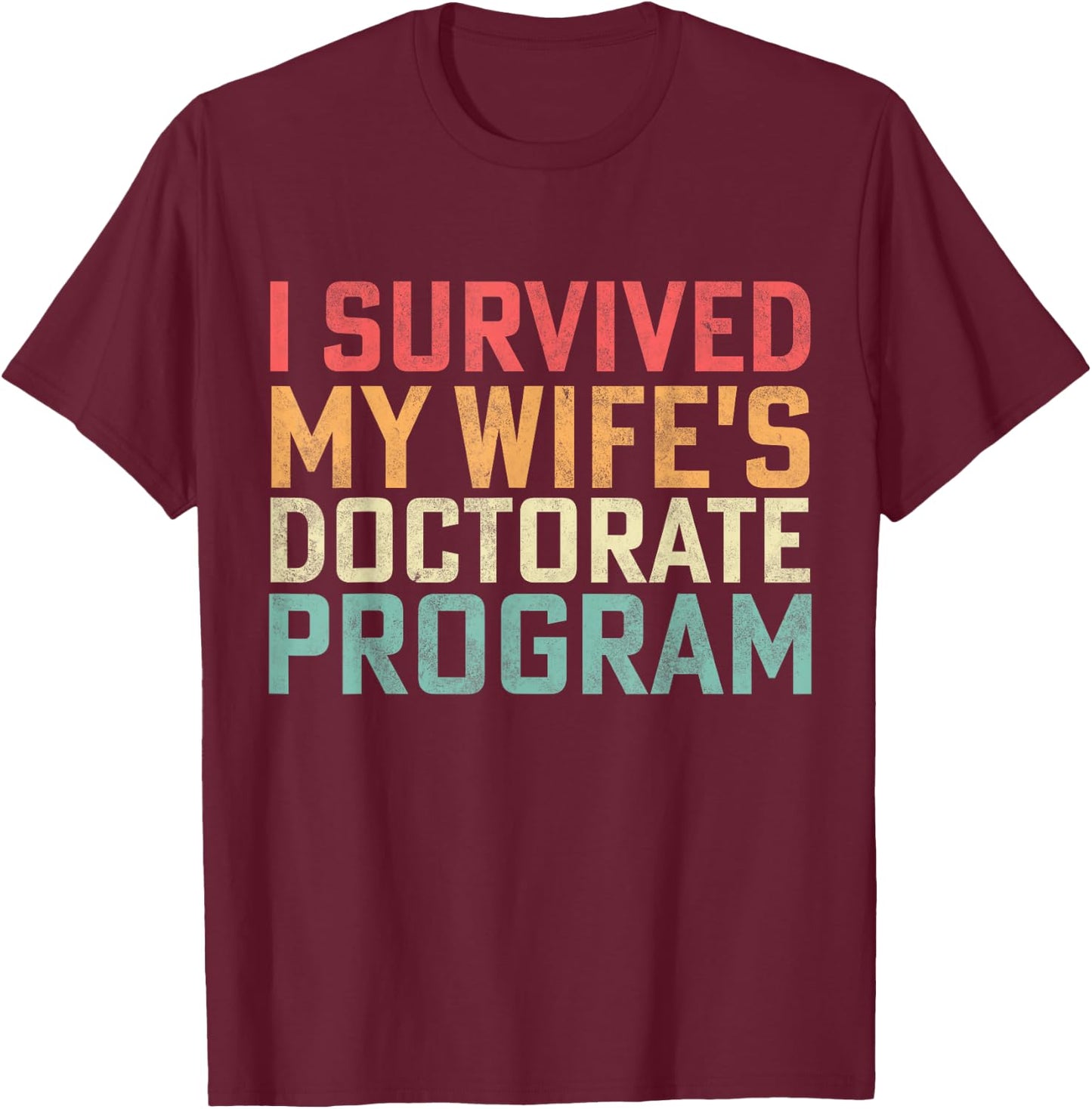 Retro I Survived My Wife's Doctorate Program PhD Husband T-Shirt - T-Shirt | Maroon