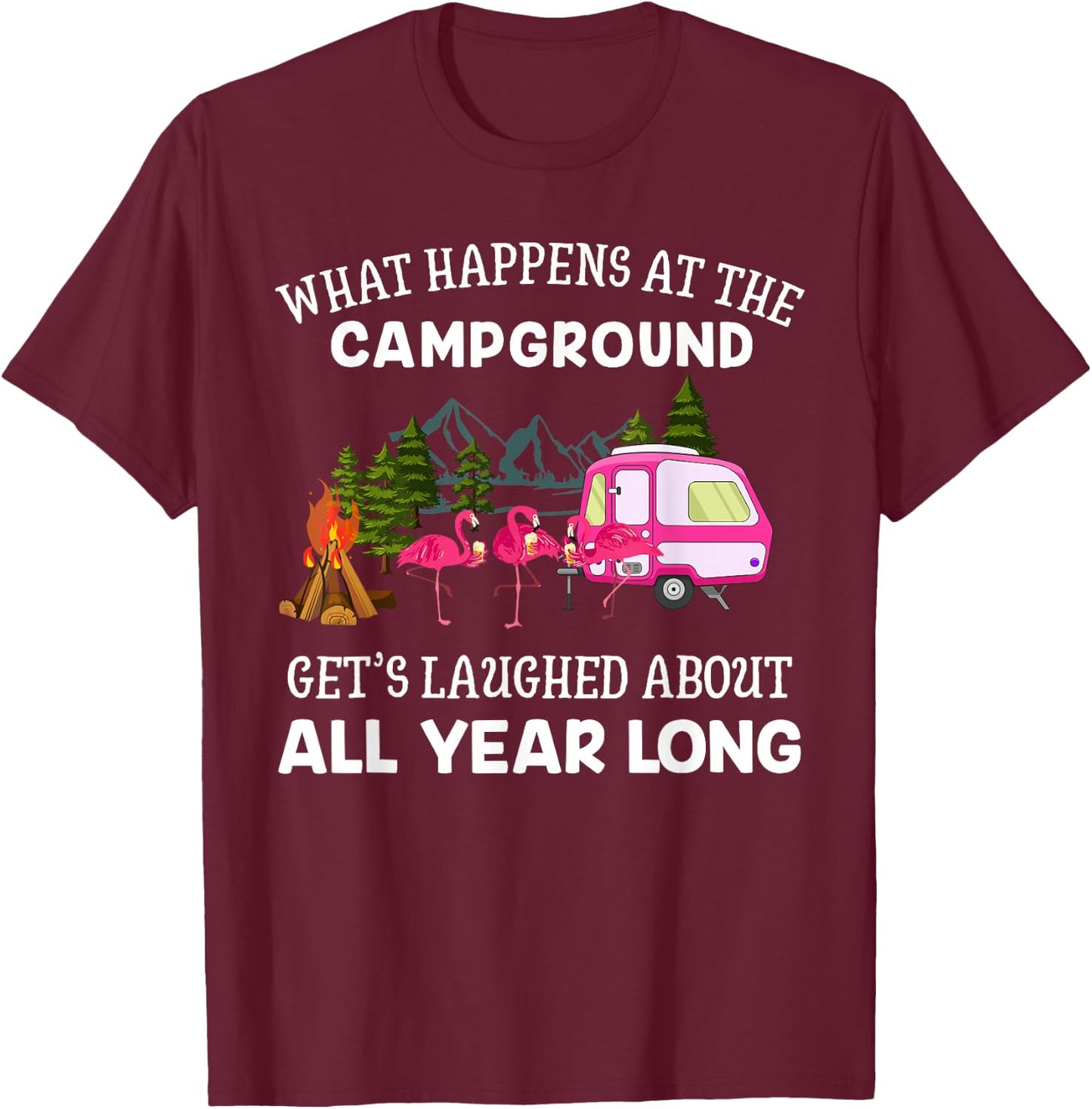 What Happens At The Campground Funny Pink Flamingo Gift Wine T-Shirt - T-Shirt | Maroon