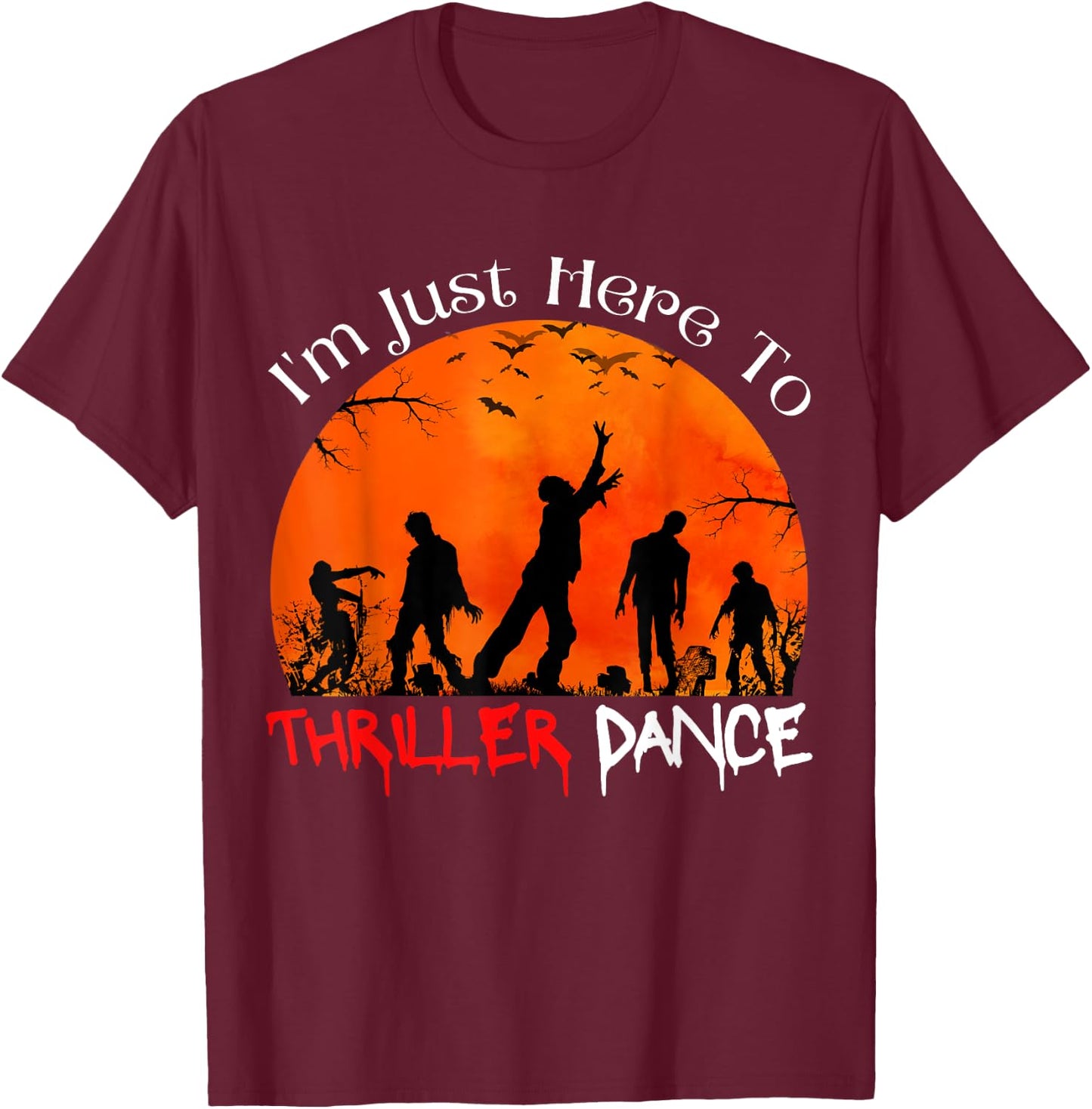 I'm Just Here To Thriller Dance Zombie Dancing Moonlight T-Shirt - T-Shirt | Maroon