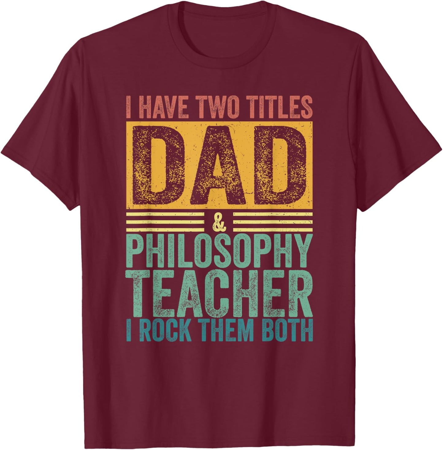 I Have Two Titles Dad And Philosophy Teacher Father's Day T-Shirt - T-Shirt | Maroon