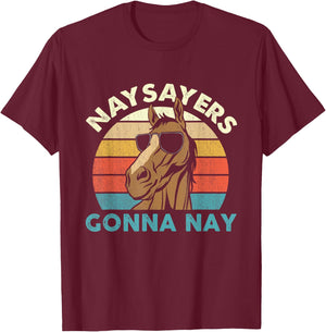 Naysayers Gonna Nay - Horse Lover Equestrian Horse Rider T-Shirt - T-Shirt | Maroon