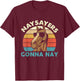 Naysayers Gonna Nay - Horse Lover Equestrian Horse Rider T-Shirt - T-Shirt | Maroon