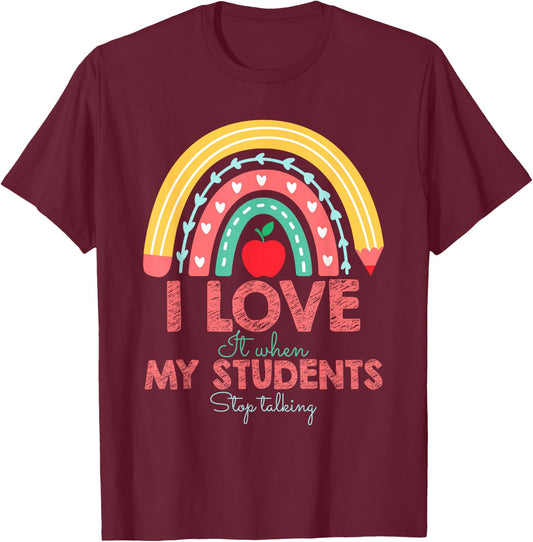 I Love It When My Students Stop Talking Funny Teacher T-Shirt - T-Shirt | Maroon