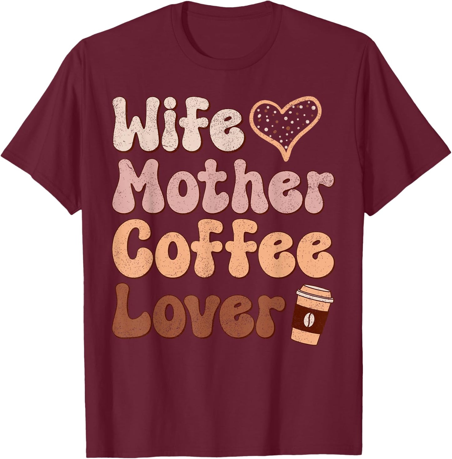 Wife Mother Coffee Lover Women Mothers Day Mom T-Shirt - T-Shirt | Maroon