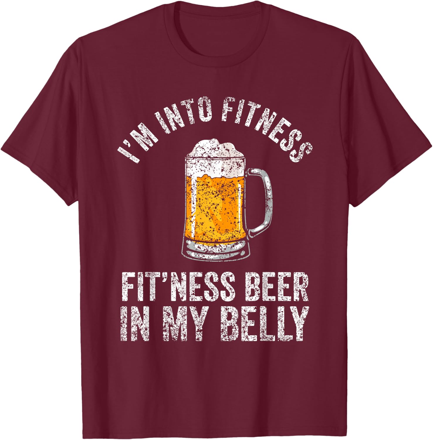 I'm Into Fitness Fit'ness Beer In My Belly Lover Beers Beer T-Shirt - T-Shirt | Maroon