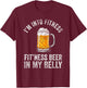 I'm Into Fitness Fit'ness Beer In My Belly Lover Beers Beer T-Shirt - T-Shirt | Maroon