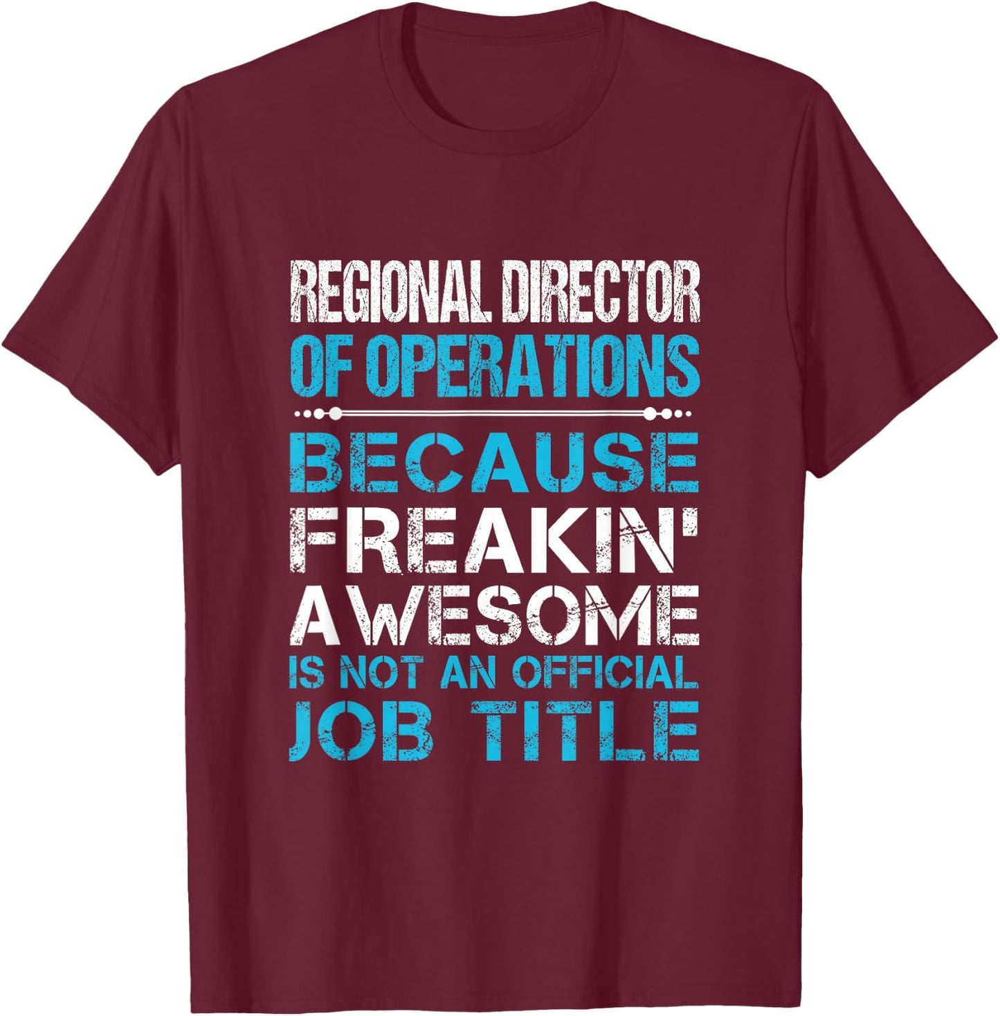 Regional Director Of Operations - Freaking Awesome T-Shirt - T-Shirt | Maroon