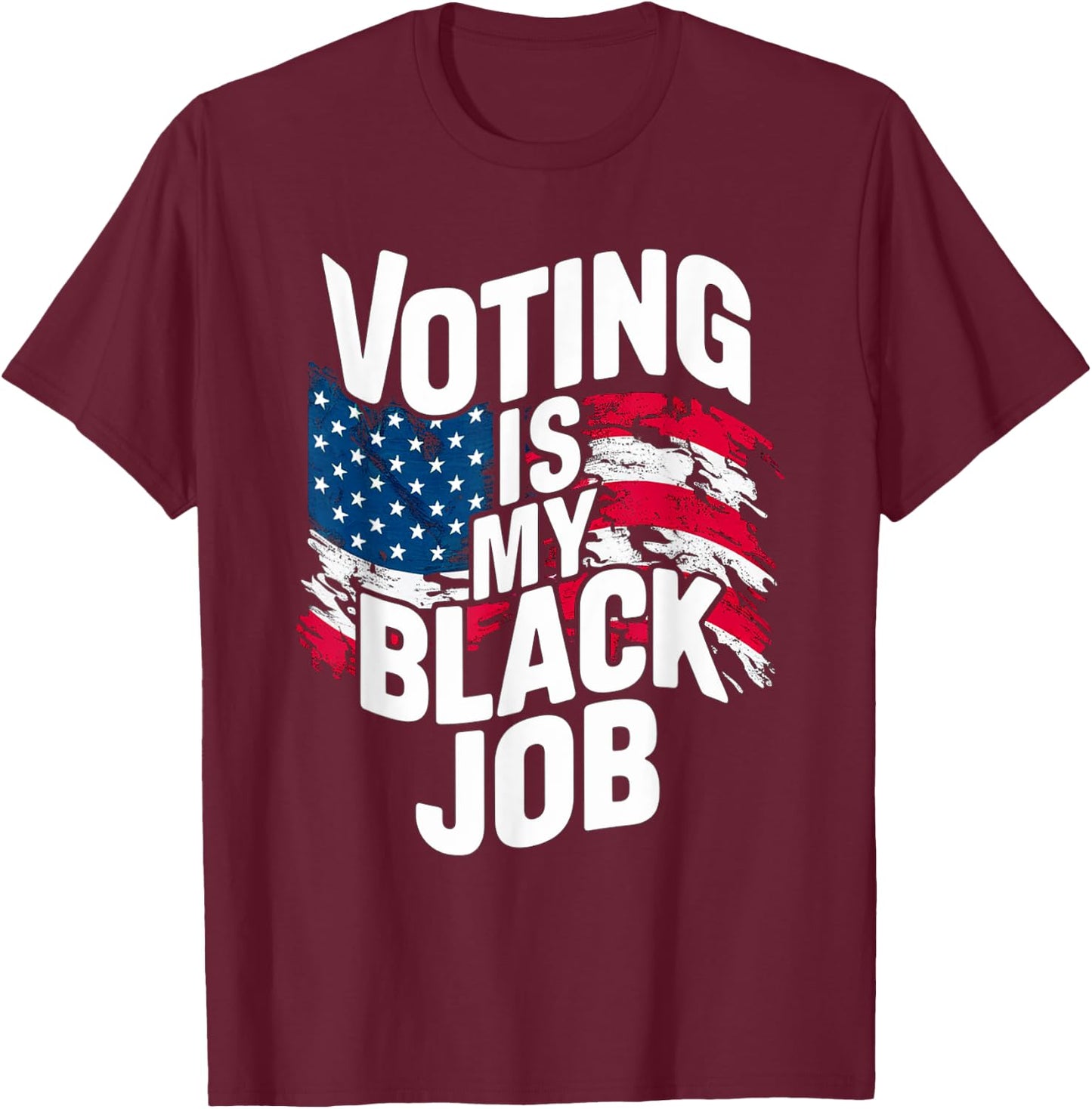Voting Is My Black Job Funny Election African American Vote T-Shirt - T-Shirt | Maroon