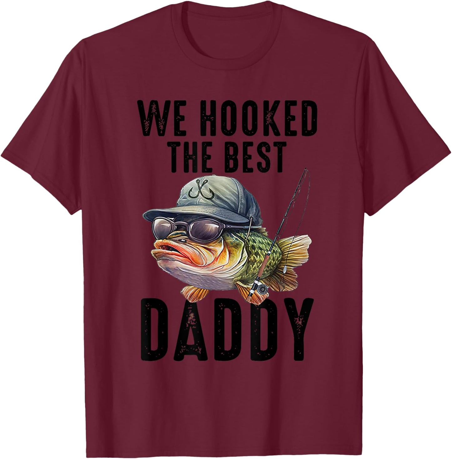 We Hooked The Best Daddy Funny Father's Day Dad Grandpa T-Shirt - T-Shirt | Maroon