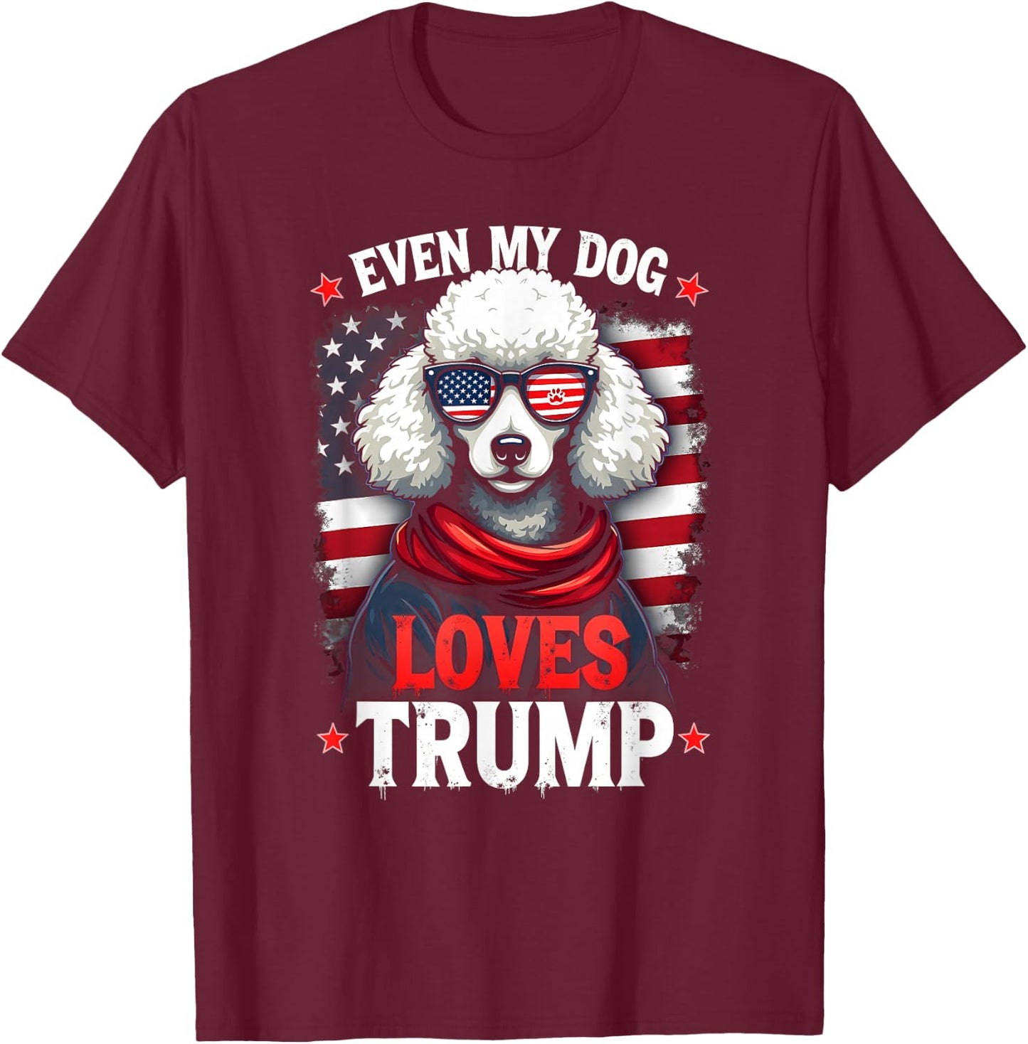 Poodle USA Flag Sunglasses Even My Dog Loves Trump T-Shirt - T-Shirt | Maroon
