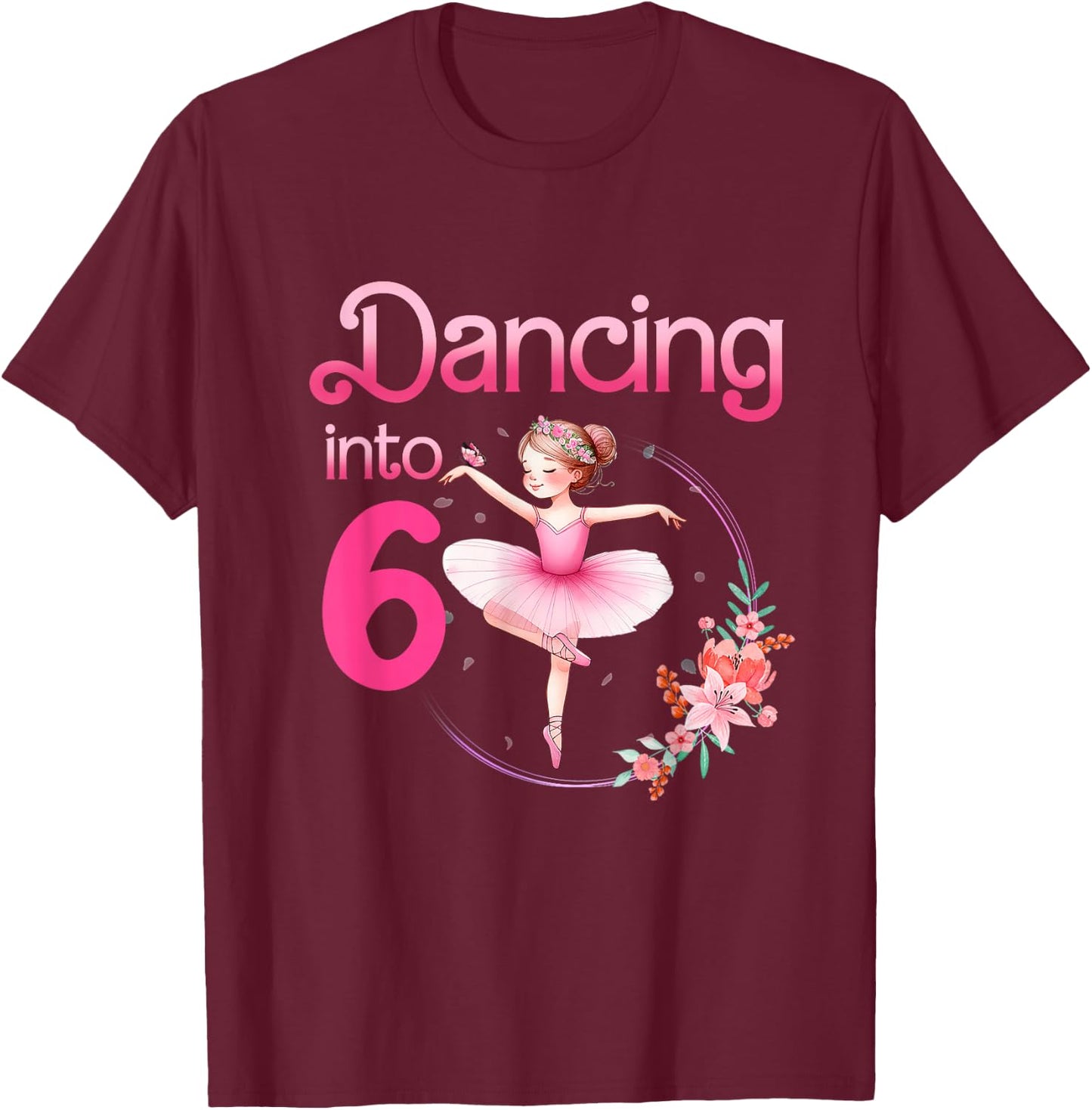 Dancing Into 6 Ballerina 6th Birthday Party Ballet Girls T-Shirt - T-Shirt | Maroon