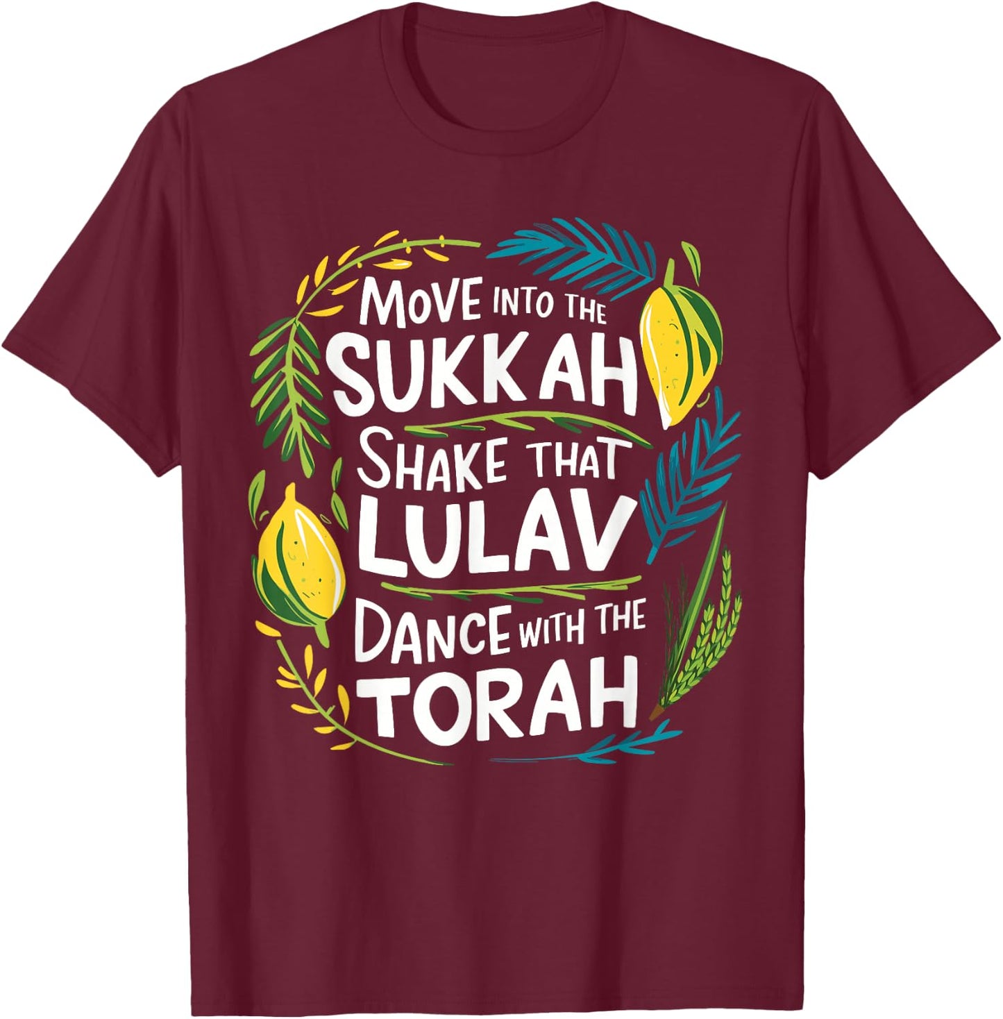 Sukkot Move into the Sukkah Shake Lulav Dance Torah T-Shirt - T-Shirt | Maroon