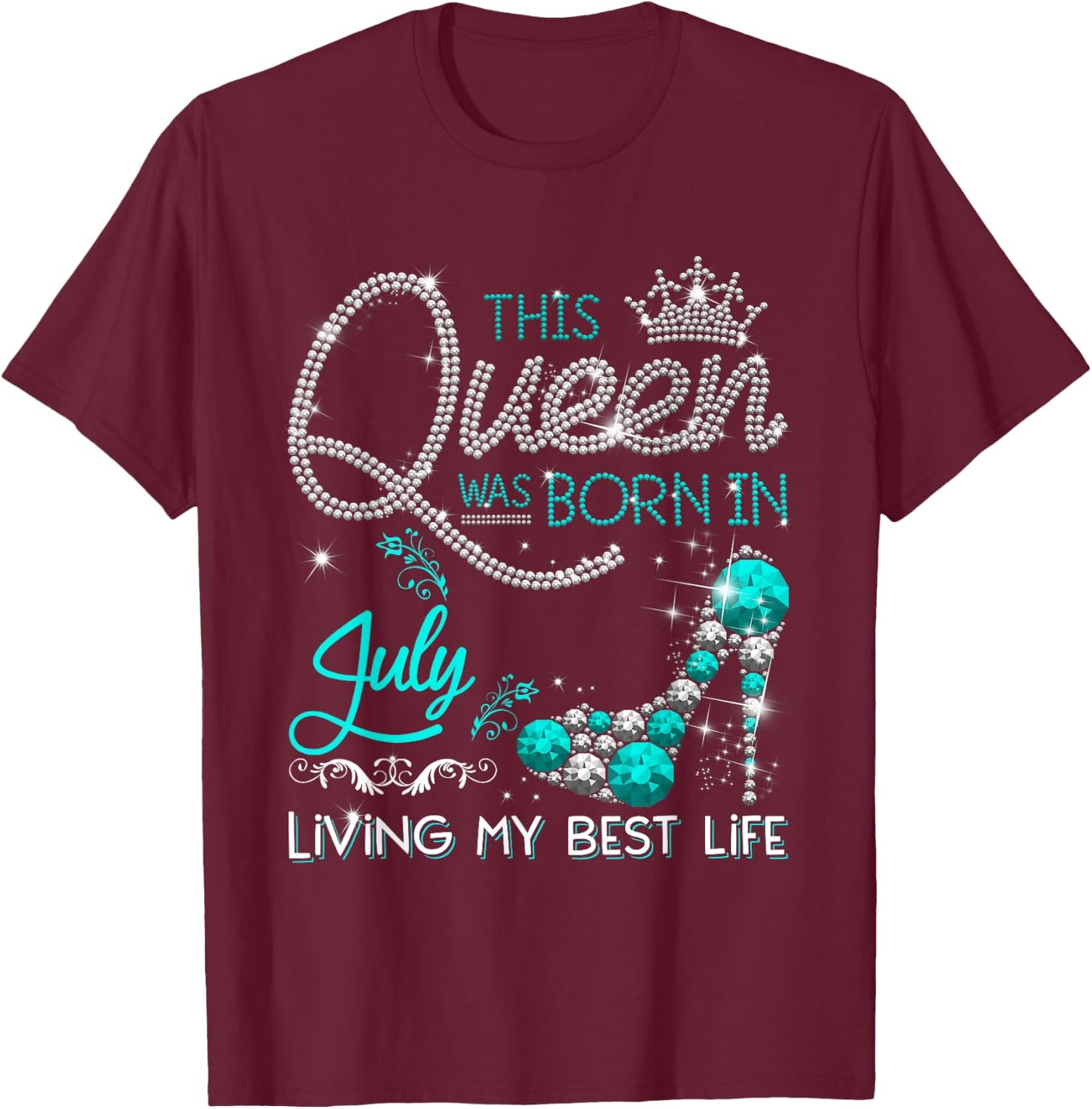 This Queen Was Born in July Living My best Life Gifts T-Shirt - T-Shirt | Maroon