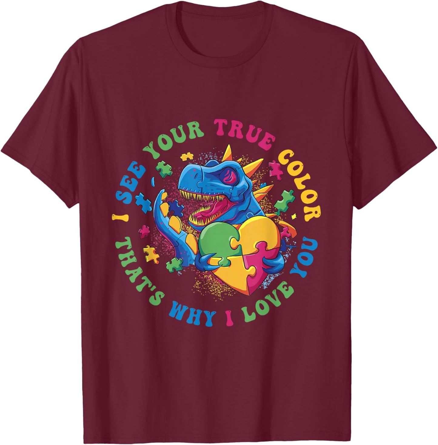 I See Your True Color That's Why I Love You Autist Autism T-Shirt - T-Shirt | Maroon