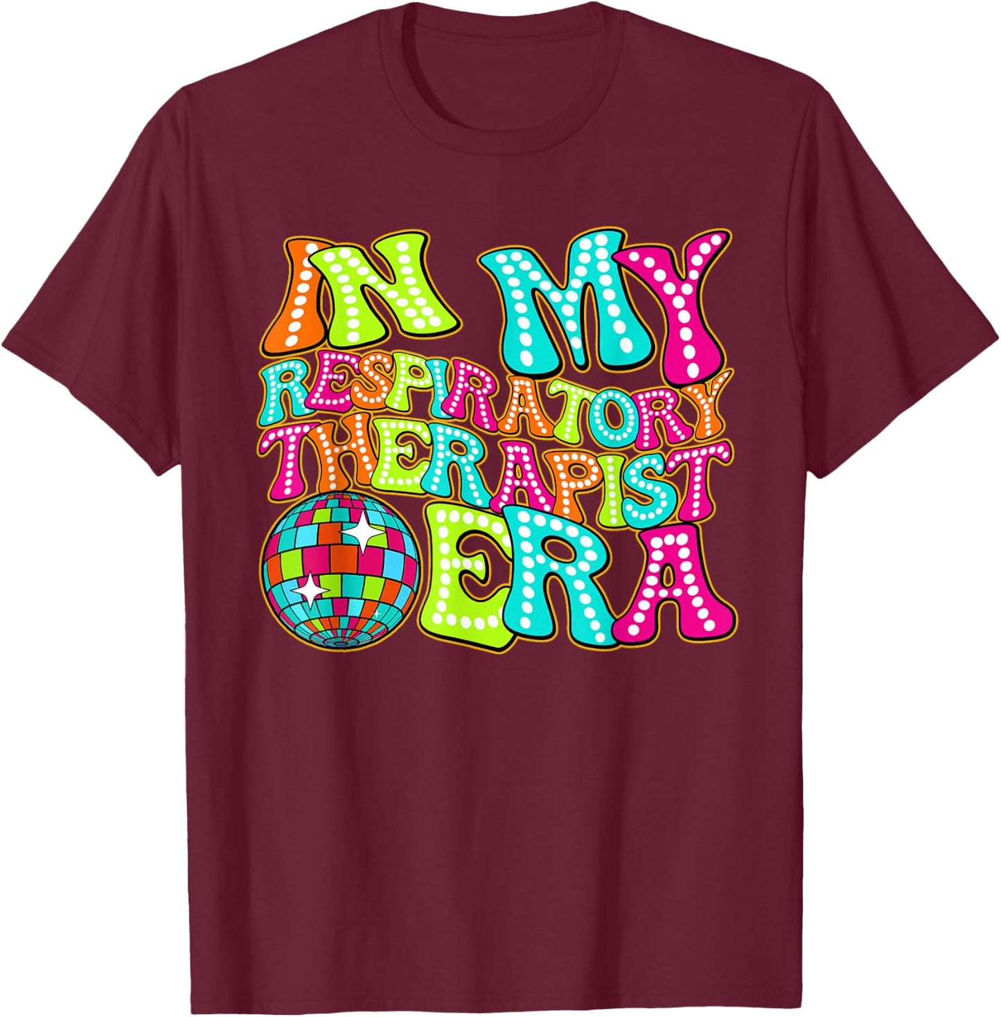 Disco Groovy In My Respiratory Therapist Era T-Shirt - T-Shirt | Maroon