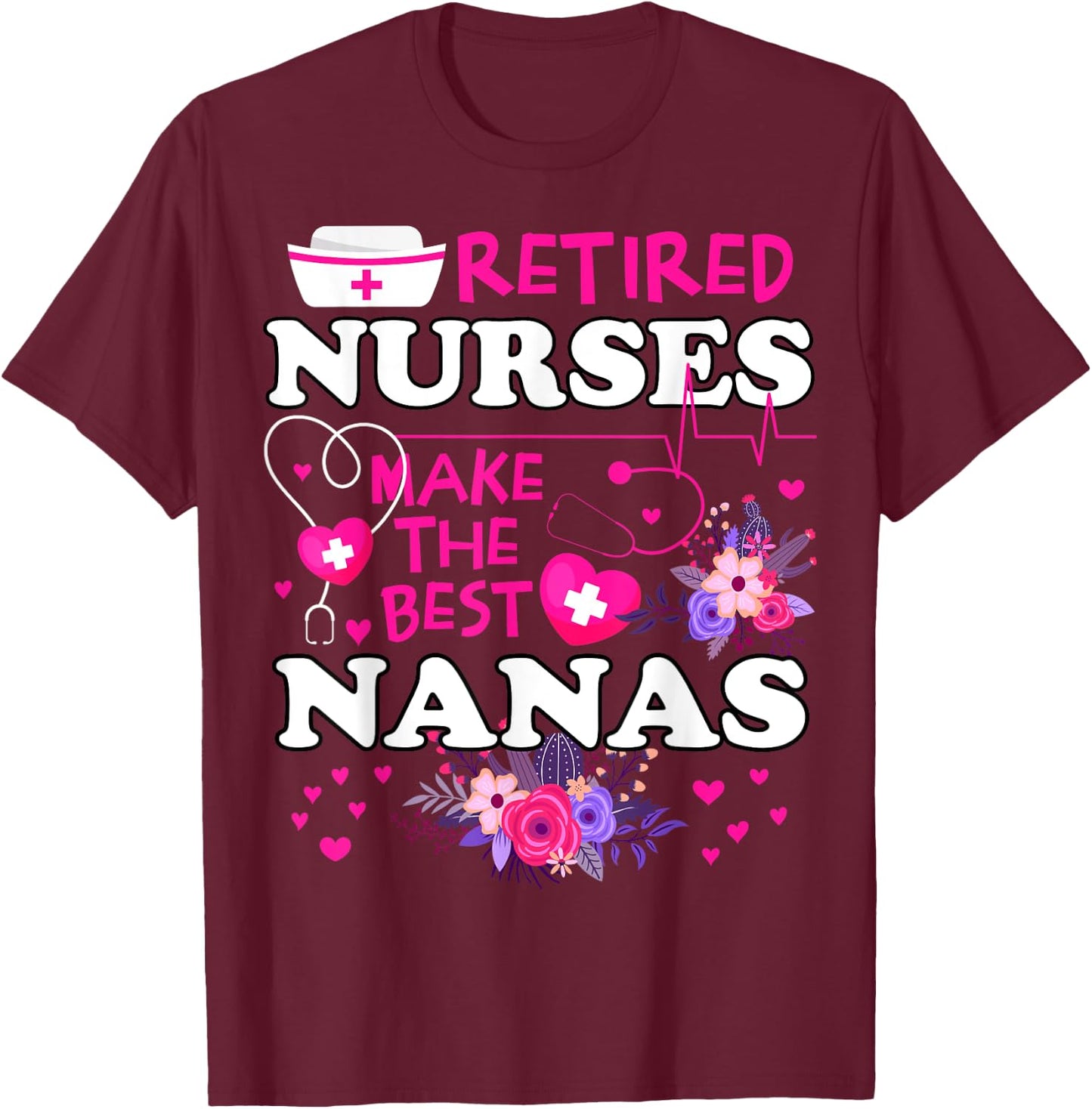 Retired Nurses Make The Best Nana Cute Mother Grandma T-Shirt - T-Shirt | Maroon