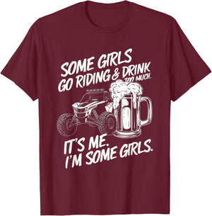 Some Girls Go Riding And Drink Too Much Party Offroad Lover T-Shirt - T-Shirt | Maroon