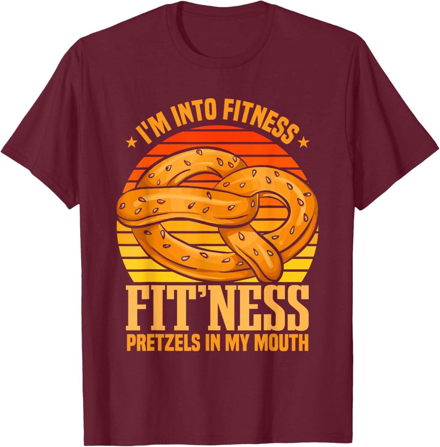 Fitness Pretzels In My Mouth | Funny Pretzel Day T-Shirt - T-Shirt | Maroon