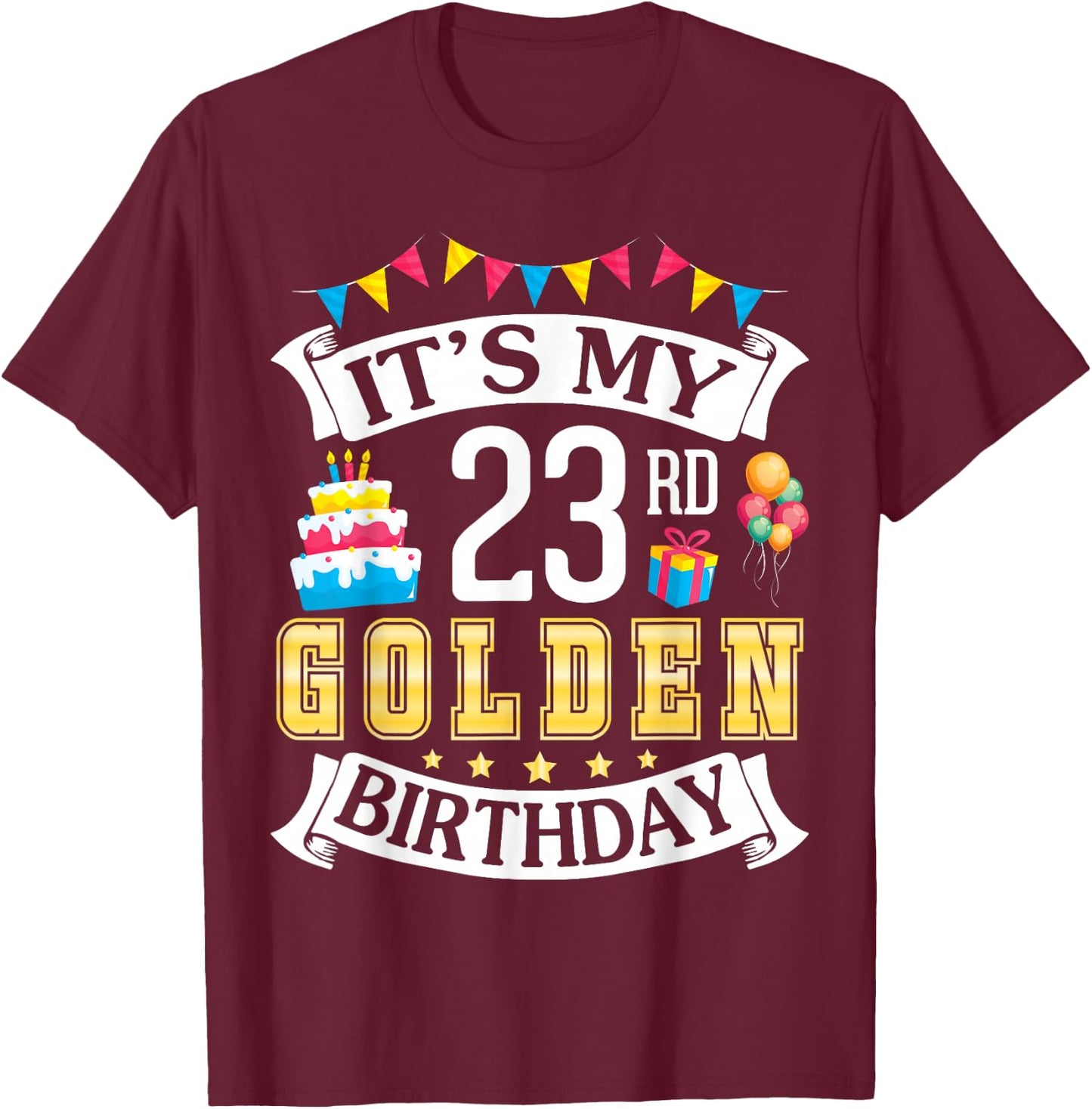 It's My 23rd Golden Birthday Happy To Me 23 Years Born 1999 T-Shirt - T-Shirt | Maroon