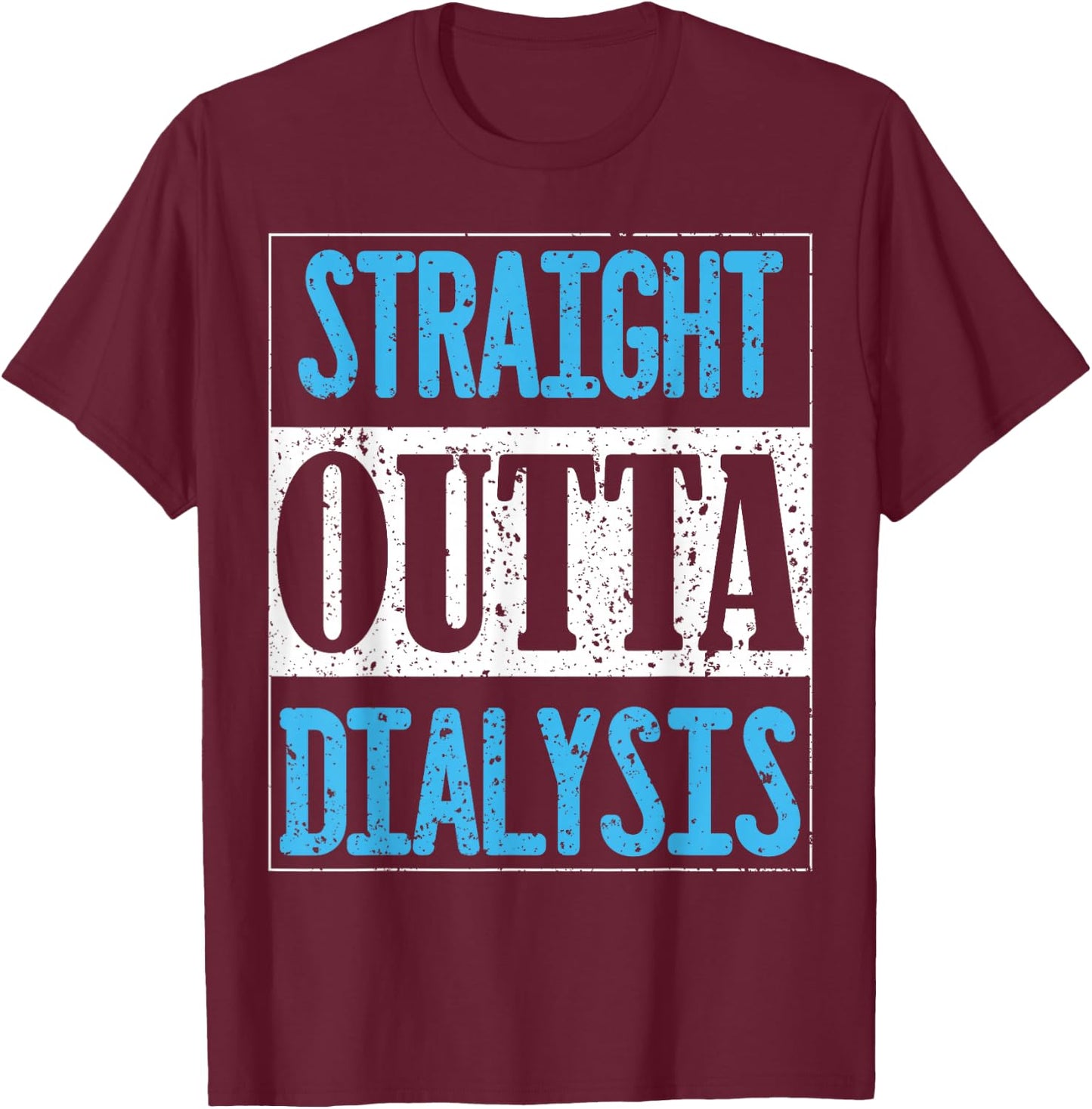 Straight Outta Dialysis Gifts for Patients T-Shirt - T-Shirt | Maroon
