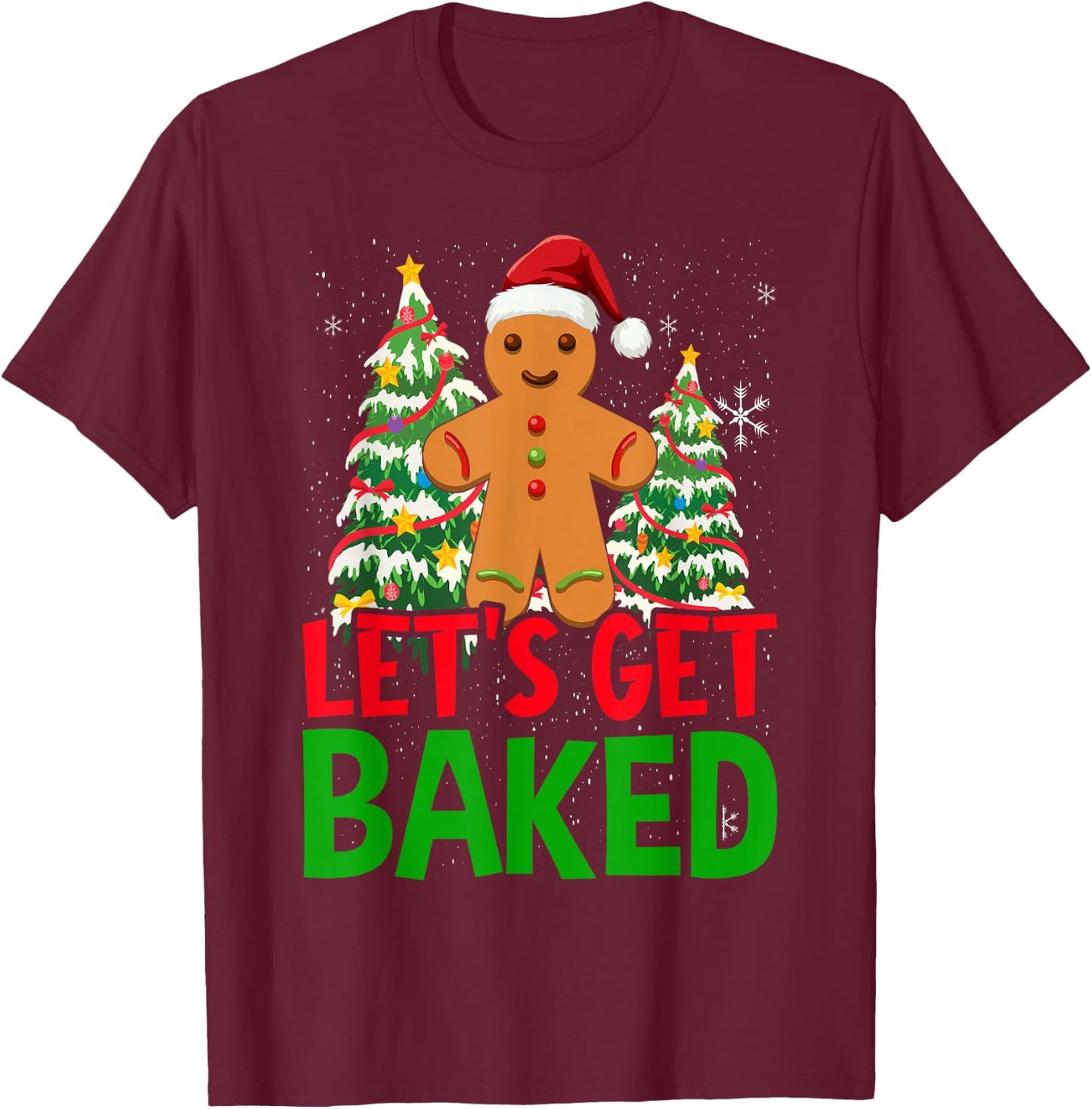 Let's Get Baked Gingerbread Christmas Cookie Baking Team T-Shirt - T-Shirt | Maroon