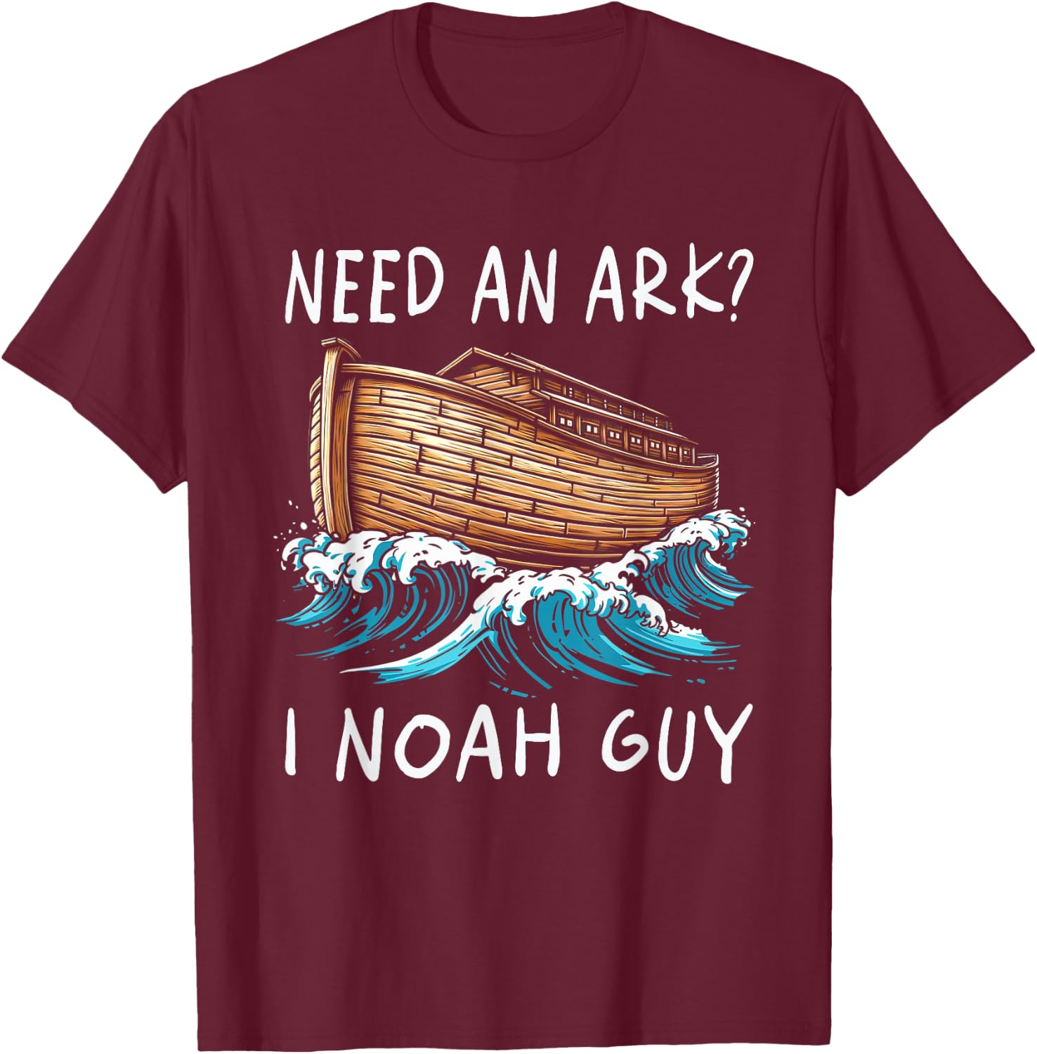 Need An Ark I Noah Guy Graphic Funny Faiths God Religion T-Shirt - T-Shirt | Maroon