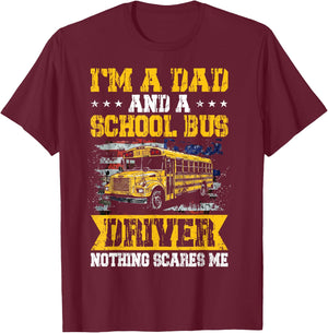 I'm a Dad and a School Bus Driver Nothing Scares Me Funny T-Shirt - T-Shirt | Maroon