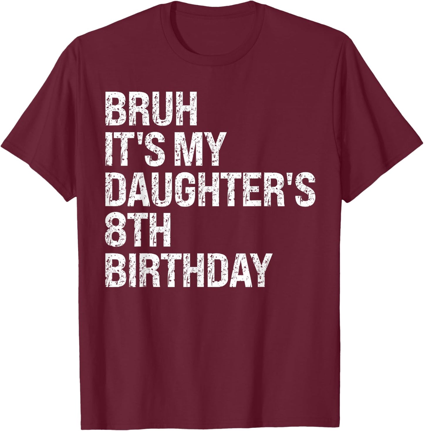 Bruh It's My Daughter's 8th Birthday Crown Princess Funny T-Shirt - T-Shirt | Maroon