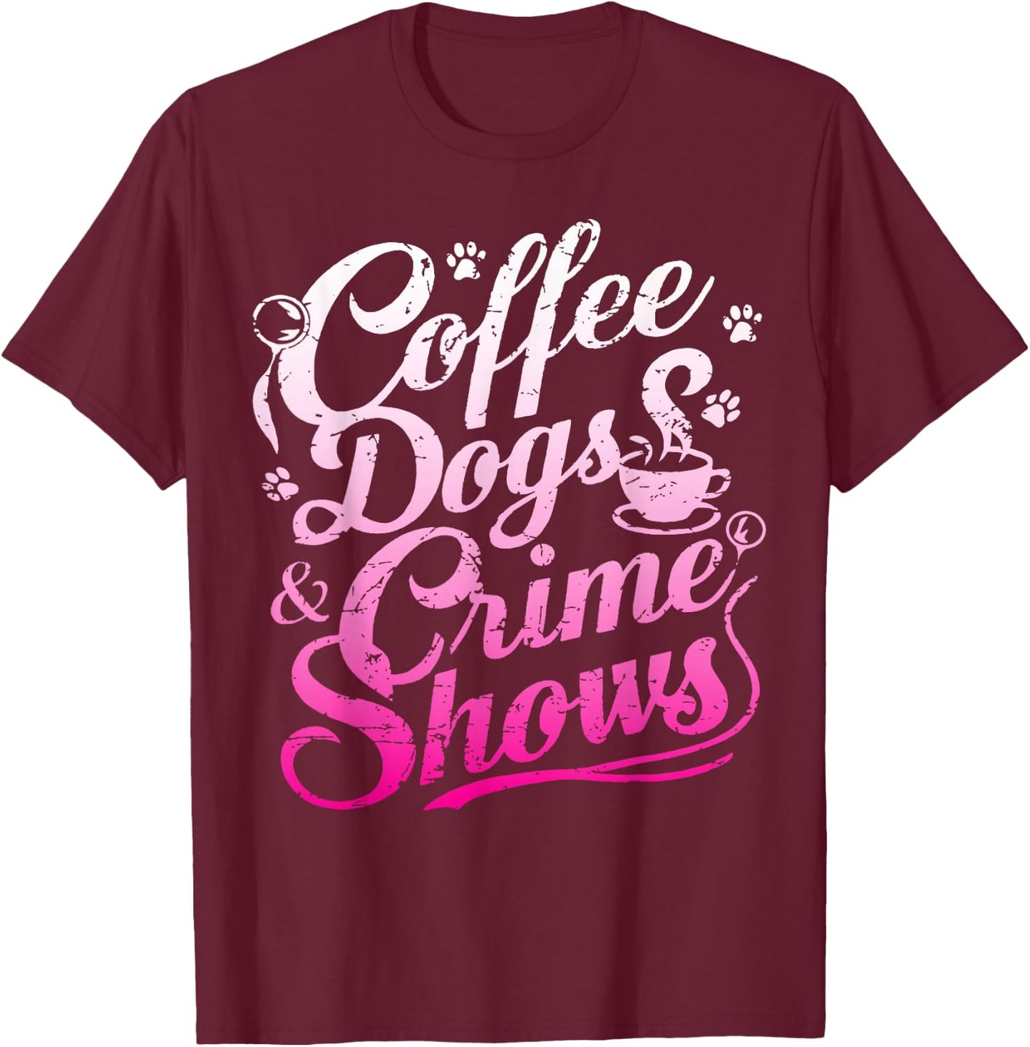 Coffee Dogs Crime Shows Funny Coffee Dog Lovers T-Shirt - T-Shirt | Maroon