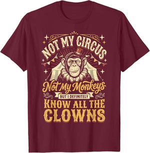 Not My Circus Not My Monkeys But I Know All The Clowns T-Shirt - T-Shirt | Maroon