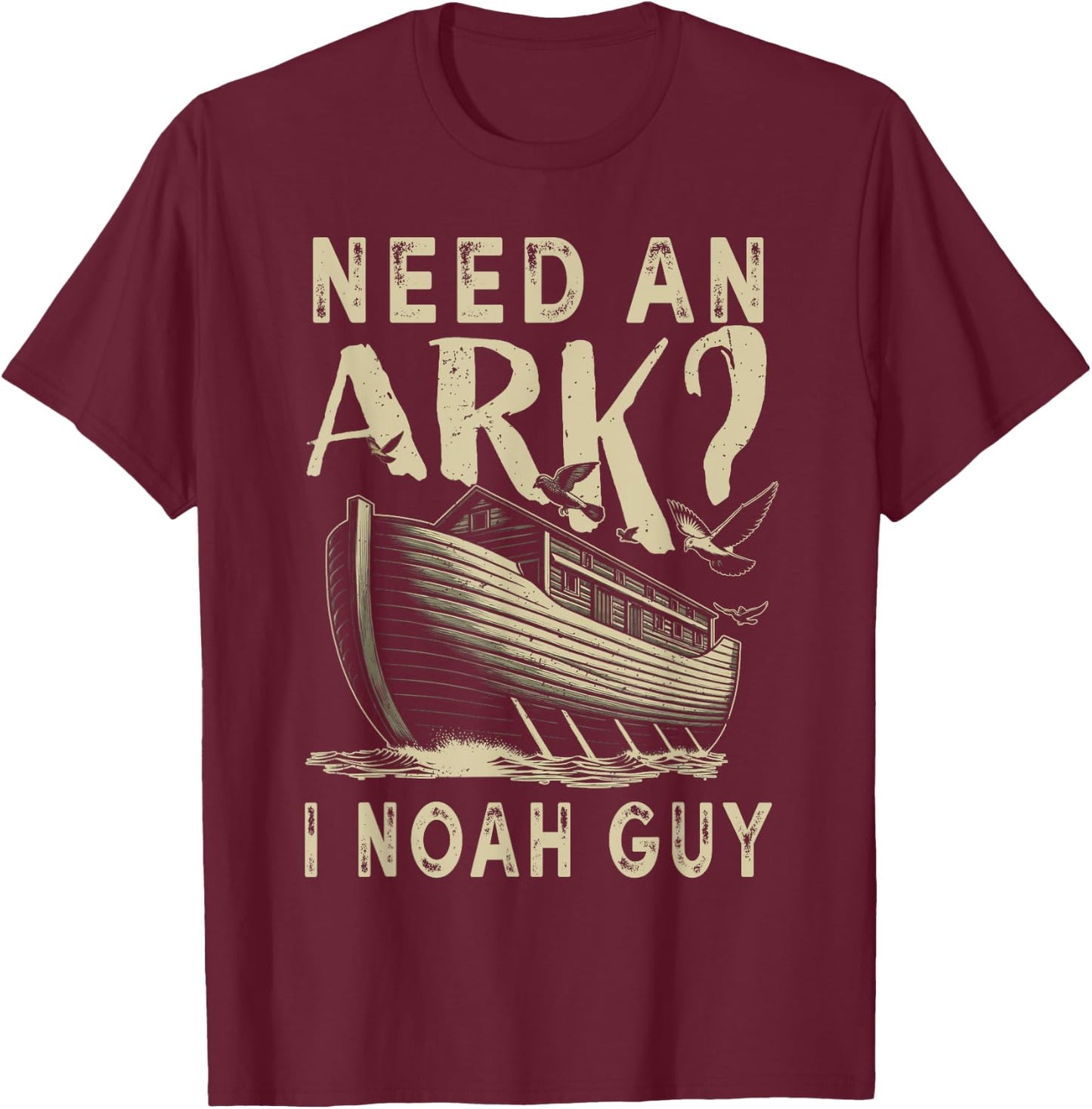 Need An Ark I Noah Guy Funny Christian Religion God Bible T-Shirt - T-Shirt | Maroon