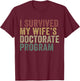 I Survived My Wife's Doctorate Program Funny Husband T-Shirt - T-Shirt | Maroon