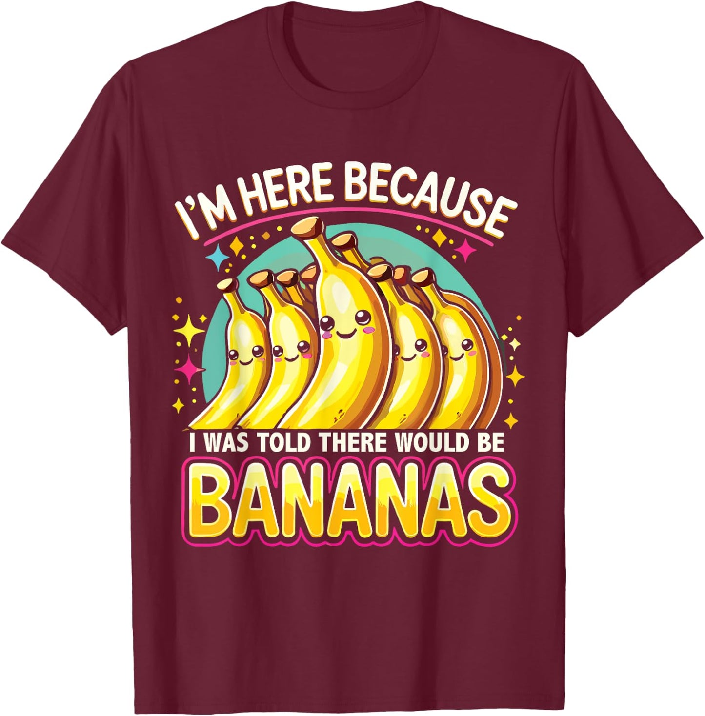 I Was Told There Would Be Bananas Banana Lover T-Shirt - T-Shirt | Maroon