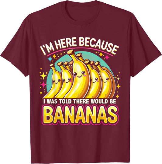 I Was Told There Would Be Bananas Banana Lover T-Shirt - T-Shirt | Maroon