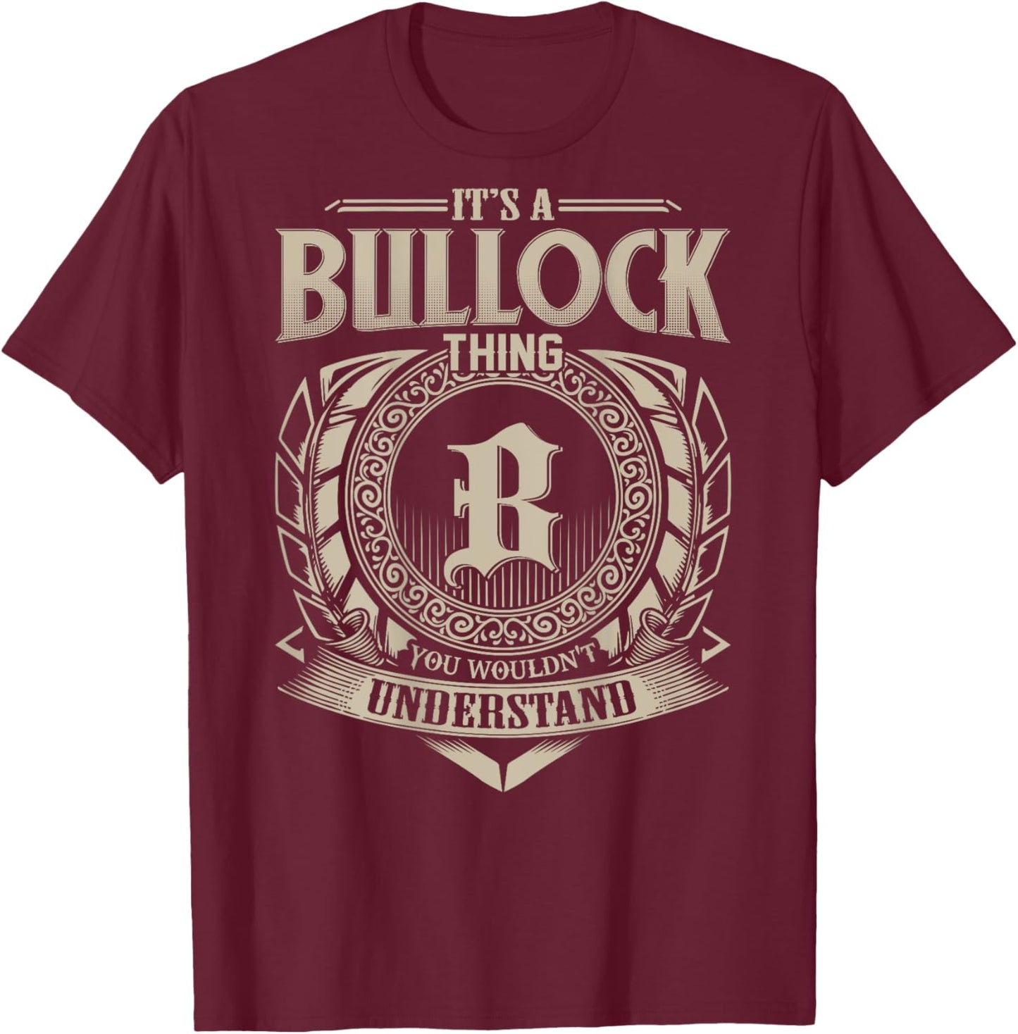 It's A BULLOCK Thing You Wouldn't Understand Family Name T-Shirt - T-Shirt | Maroon