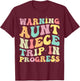 Warning Aunt Niece Trip In Progress Aunt Niece Vacation Trip T-Shirt - T-Shirt | Maroon