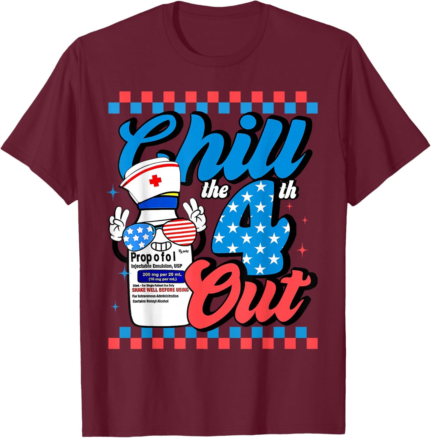 Chill The 4th Out Nurse 4th Of July ICU Nursing Pharmacist T-Shirt - T-Shirt | Maroon